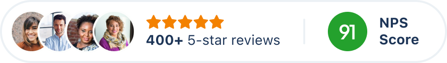350+ 5-star reviews and 89 NPS score 350+ 5-star reviews and 89 NPS score